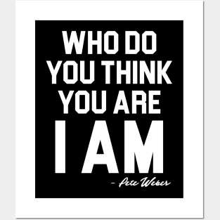 Who Do You Think You Are I Am - Pete Weber Posters and Art